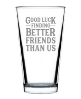 Bevvee Good Luck Finding Better Friends than us Friends Leaving Gifts Pint Glass, 16 oz