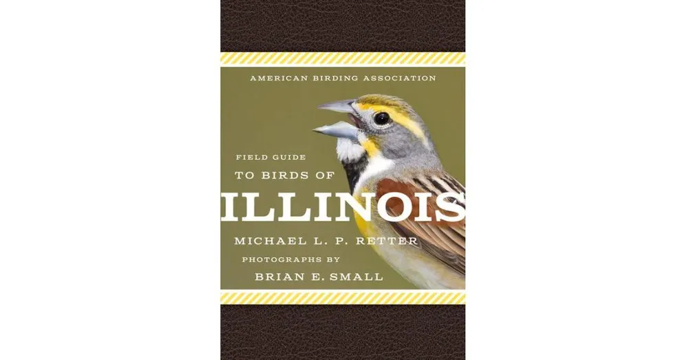 American Birding Association Field Guide to Birds of Illinois by Michael L. P. Retter