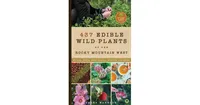 437 Edible Wild Plants of the Rocky Mountain West