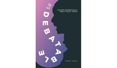 Barnes & Noble It's Debatable: Talking Authentically about Tricky Topics by Robert Jensen