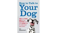 Barnes & Noble How to Talk to Your Dog: You and Your Dog Will be Happier Once You Learn How to Understand Each Other! by Con Slobodchikoff