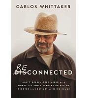 Barnes & Noble Reconnected: How 7 Screen-Free Weeks with Monks and Amish Farmers Helped Me Recover the Lost Art of Being Human by Carlos Whittaker