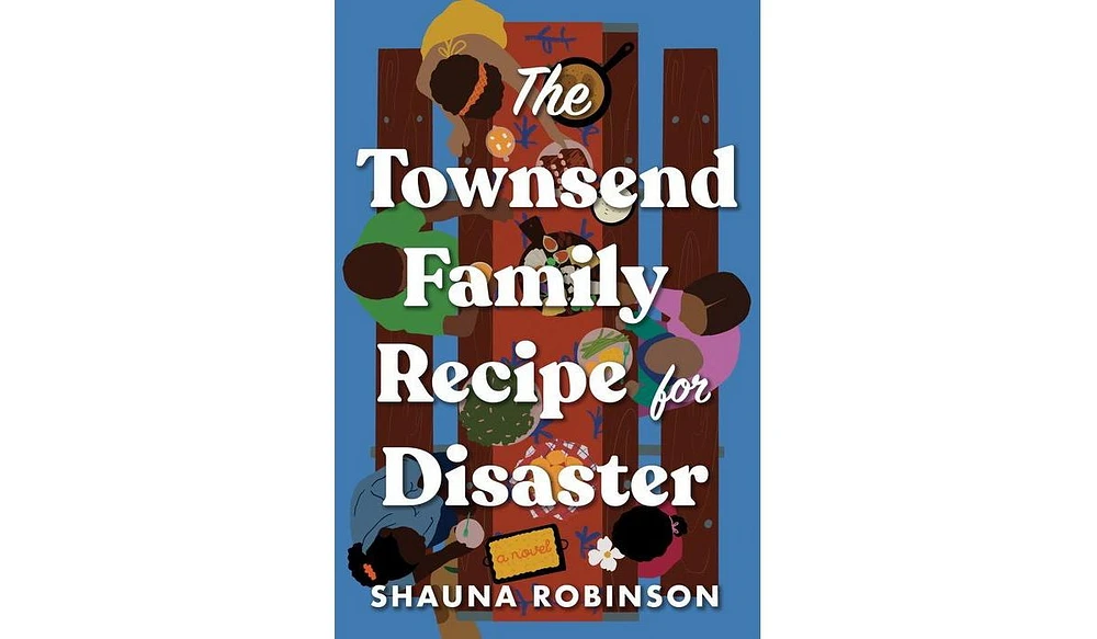 Barnes & Noble The Townsend Family Recipe For Disaster: A Novel by Shauna Robinson