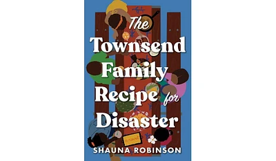 Barnes & Noble The Townsend Family Recipe For Disaster: A Novel by Shauna Robinson