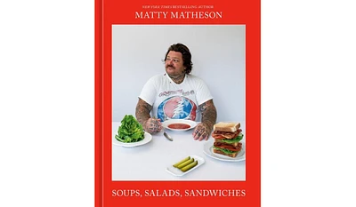 Barnes & Noble Matty Matheson: Soups, Salads, Sandwiches: A Cookbook by Matty Matheson