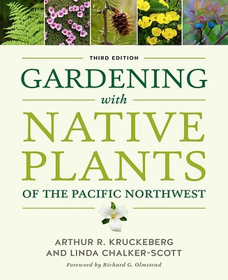 Gardening with Native Plants of the Pacific Northwest by Arthur R. Kruckeberg