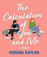 Barnes & Noble The Calculation of You and Me: A Novel by Serena Kaylor