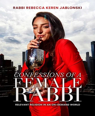 Barnes & Noble Confessions of a Female Rabbi: Relevant Religion in an On-Demand World by Rabbi Rebecca Keren Jablonski