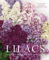 Lilacs: Beautiful Varieties for Home and Garden by Naomi Slade