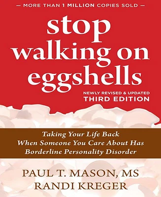 Stop Walking on Eggshells- Taking Your Life Back When Someone You Care About Has Borderline Personality Disorder by Paul T. T. Mason Ms