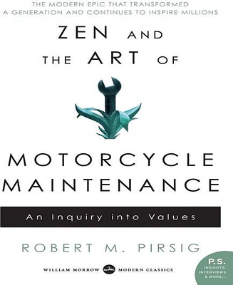 Zen and the Art of Motorcycle Maintenance- An Inquiry into Values by Robert M Pirsig