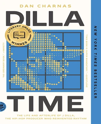 Dilla Time: The Life and Afterlife of J Dilla, the Hip-Hop Producer Who Reinvented Rhythm by Dan Charnas