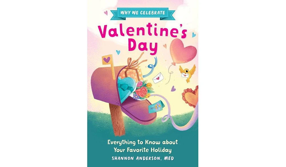 Barnes & Noble Why We Celebrate Valentine's Day: Everything to Know about Your Favorite Holiday by Shannon Anderson MEd