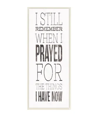 Stupell Industries Still Remember When I Prayed for Now Inspirational Farmhouse Wall Plaque Art, 7" x 17" - Multi