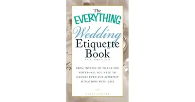 The Everything Wedding Etiquette Book - From Invites to Thank-you Notes