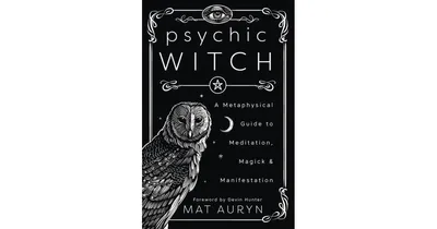 Psychic Witch: A Metaphysical Guide to Meditation, Magick & Manifestation by Mat Auryn