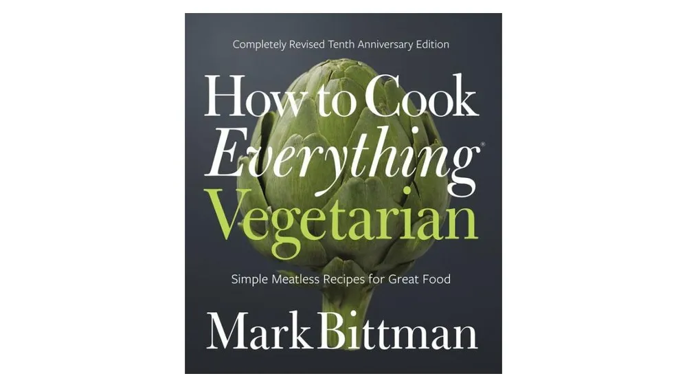 How To Cook Everything Vegetarian: Completely Revised Tenth Anniversary Edition by Mark Bittman