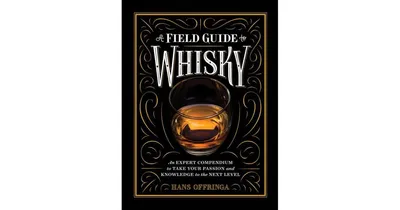 A Field Guide to Whisky: An Expert Compendium to Take Your Passion and Knowledge to the Next Level by Hans Offringa