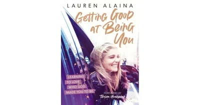 Getting Good at Being You: Learning to Love Who God Made You to Be by Lauren Alaina