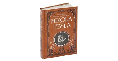 Inventions, Researches and Writings of Nikola Tesla (Barnes & Noble Collectible Editions) by Nikola Tesla