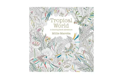 Tropical World: A Coloring Book Adventure by Millie Marotta