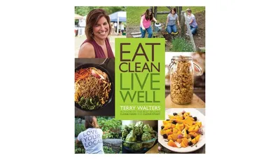 Eat Clean Live Well by Terry Walters