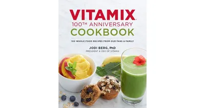 Vitamix 100Th Anniversary Cookbook