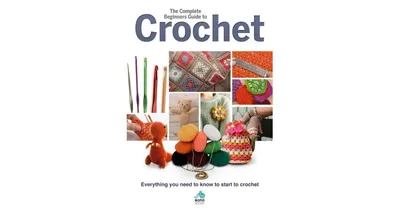 The Complete Beginners Guide to Crochet