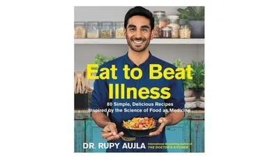 Eat to Beat Illness: 80 Simple, Delicious Recipes Inspired by the Science of Food as Medicine by Rupy Aujla