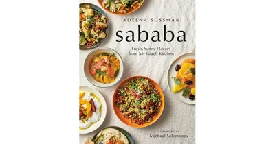 Sababa: Fresh, Sunny Flavors From My Israeli Kitchen: A Cookbook by Adeena Sussman