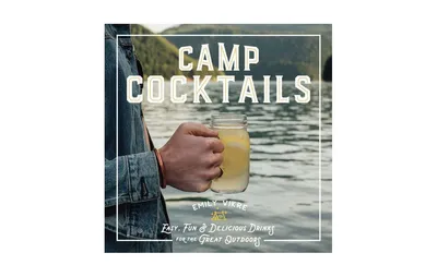 Camp Cocktails: Easy, Fun, and Delicious Drinks for the Great Outdoors by Emily Vikre