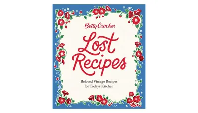 Betty Crocker Lost Recipes: Beloved Vintage Recipes for Today's Kitchen by Betty Crocker Editors
