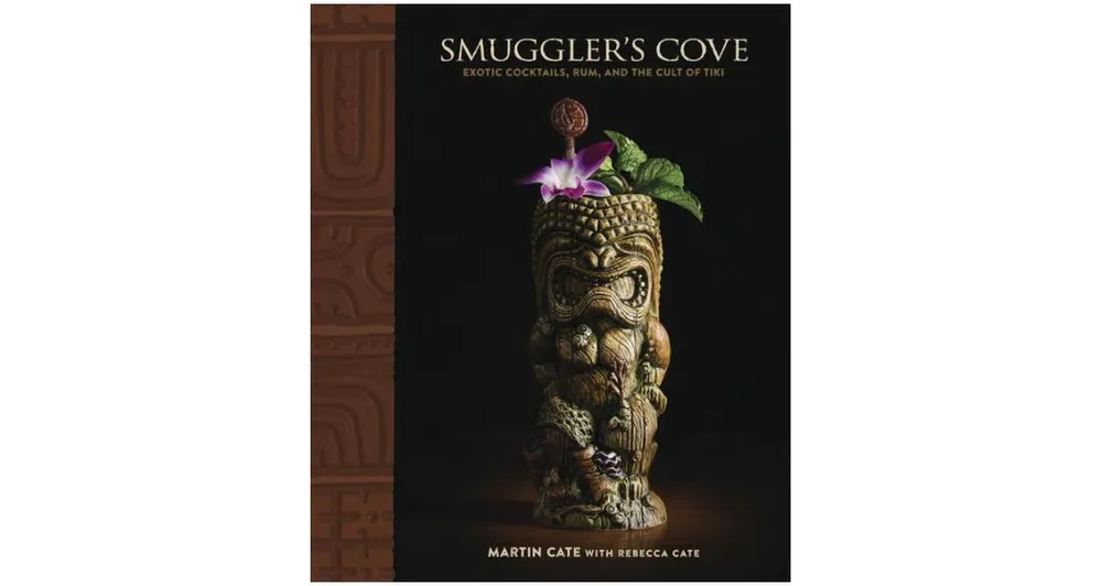 Smuggler's Cove: Exotic Cocktails, Rum, and the Cult of Tiki by Martin Cate