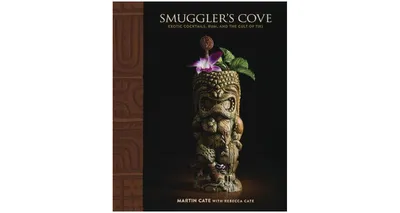 Smuggler's Cove: Exotic Cocktails, Rum, and the Cult of Tiki by Martin Cate