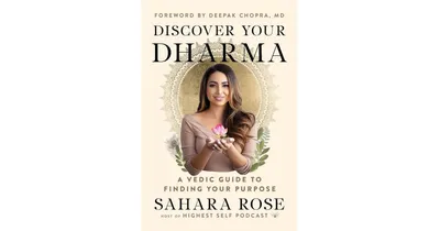 Discover Your Dharma: A Vedic Guide to Finding Your Purpose by Sahara Rose Ketabi