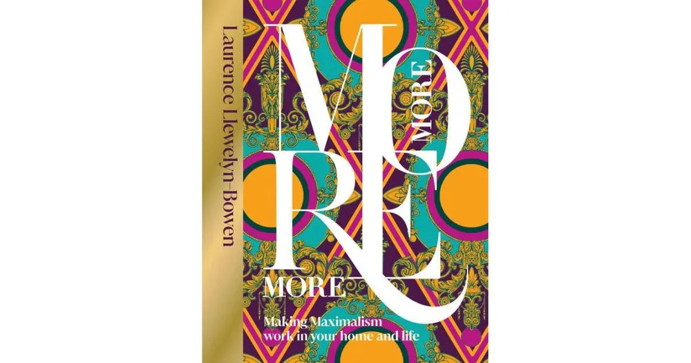 More More More: Making Maximalism Work in Your Home and Life by Laurence Llewelyn-Bowen