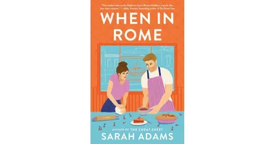 When in Rome: A Novel by Sarah Adams
