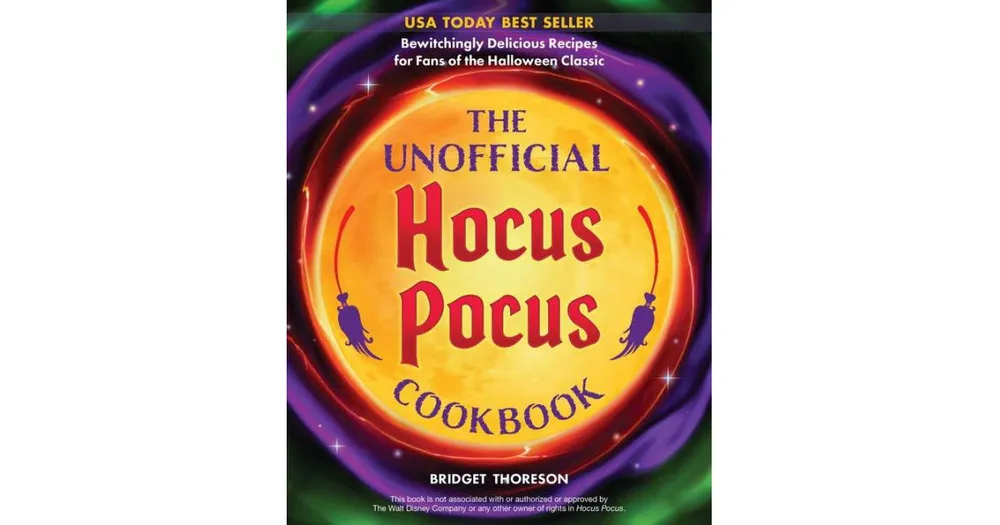 The Unofficial Hocus Pocus Cookbook: Bewitchingly Delicious Recipes For Fans of the Halloween Classic by Bridget Thoreson