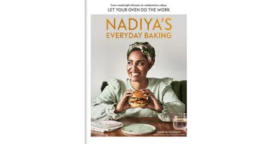 Nadiya's Everyday Baking: From Weeknight Dinners to Celebration Cakes, Let Your Oven Do the Work by Nadiya Hussain