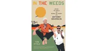 In the Weeds: Around the World and Behind the Scenes with Anthony Bourdain by Tom Vitale