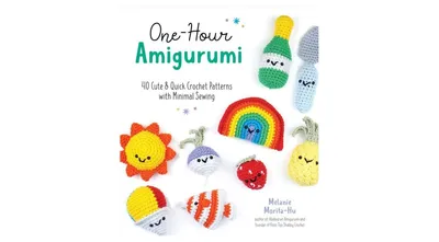 One-Hour Amigurumi: 40 Cute & Quick Crochet Patterns with Minimal Sewing by Melanie Morita
