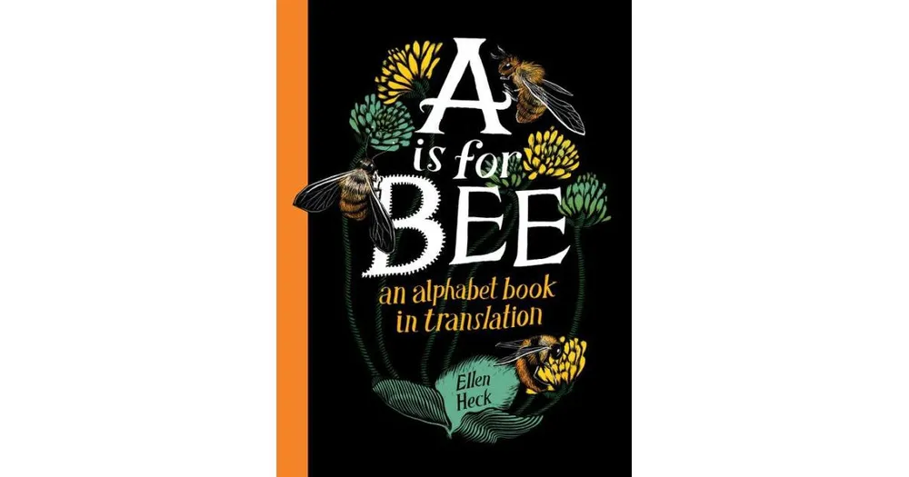 A Is for Bee: An Alphabet Book in Translation by Ellen Heck