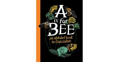 A Is for Bee: An Alphabet Book in Translation by Ellen Heck