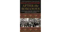 After the Romanovs: Russian Exiles in Paris from the Belle A‰poque Through Revolution and War by Helen Rappaport