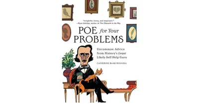 Poe for Your Problems: Uncommon Advice from History's Least Likely Self-Help Guru by Catherine Baab