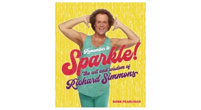 Remember to Sparkle!: The Wit & Wisdom of Richard Simmons by Richard Simmons
