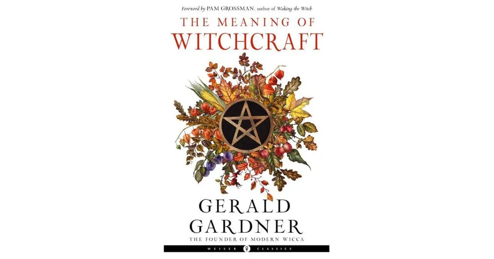 The Meaning of Witchcraft by Gerald B. Gardner