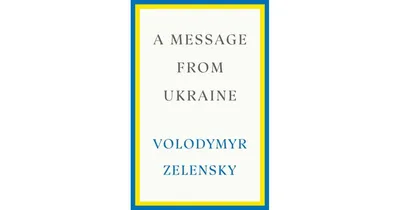 A Message from Ukraine: Speeches, 2019-2022 by Volodymyr Zelensky