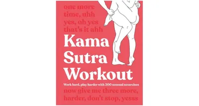 Kama Sutra Workout- Work Hard, Play Harder with 300 Sensual Sexercises by Dk