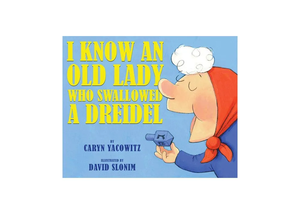 I Know An Old Lady Who Swallowed A Dreidel by Caryn Yacowitz